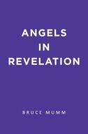 Angels in Revelation di Bruce Mumm edito da BOOKBABY