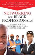 Networking For Black Professionals di Michael Lawrence Faulkner, N. Renee Thompson, Andrea Nierenberg edito da Pearson Education (us)