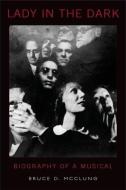 Lady in the Dark: Biography of a Musical di Bruce D. McClung edito da OXFORD UNIV PR