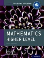 IB Mathematics Higher Level Course Book di Josip Harcet, Lorraine Heinrichs, Palmira Mariz Seiler, Marlene Torres Skoumal edito da Oxford Children?s Books