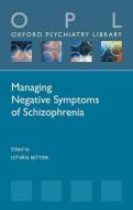 Managing Negative Symptoms Of Schizophre di ISTV N BITTER edito da Oxford Higher Education