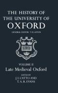 The History of the University of Oxford: Volume II: Late Medieval Oxford di J. I. Catto edito da OXFORD UNIV PR