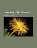 Lady Merton, Colonist di Humphry Ward, Mrs Humphry Ward edito da General Books Llc