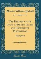 The History of the State of Rhode Island and Providence Plantations: Biographical (Classic Reprint) di Thomas Williams Bicknell edito da Forgotten Books