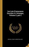 Les Lois D'assurance Ouvrière À L'étranger, Volume 2, part 1 di Maurice Joseph Amédée Bellom edito da WENTWORTH PR