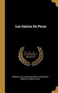 Les Satires de Perse di Persius, Guillaume Antoine Le Monnier, Nicolas Joseph Selis edito da WENTWORTH PR