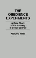 The Obedience Experiments di Arthur Miller, Arthur G. Miller edito da Praeger Publishers