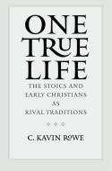 One True Life di C. Kavin Rowe edito da Yale University Press