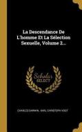La Descendance de l'Homme Et La Sélection Sexuelle, Volume 2... di Charles Darwin edito da WENTWORTH PR