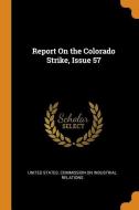 Report On The Colorado Strike, Issue 57 edito da Franklin Classics Trade Press