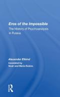Eros Of The Impossible di Alexander Etkind edito da Taylor & Francis Ltd