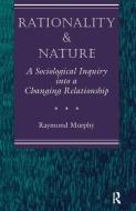 Rationality And Nature di Raymond Murphy edito da Taylor & Francis Ltd