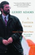 A Farther Shore: Ireland's Long Road to Peace di Gerry Adams edito da RANDOM HOUSE