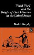 World War I and the Origin of Civil Liberties in the United States di Paul Murphy edito da W. W. Norton & Company