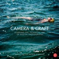 Camera & Craft: Learning the Technical Art of Digital Photography: (the Digital Imaging Masters Series) di Andy Batt, Candace Dobro, Jodie Steen edito da ROUTLEDGE