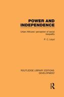 Power and Independence: Urban Africans' Perception of Social Inequality di Peter C. Lloyd edito da ROUTLEDGE
