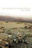 The Endgame of Globalization di Neil Smith edito da Taylor & Francis Ltd