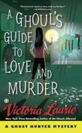 A Ghoul's Guide to Love and Murder di Victoria Laurie edito da PUT