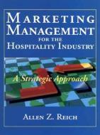 Marketing Management for the Hospitality Industry di Allen Z. Reich edito da John Wiley & Sons
