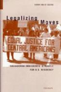Legalizing Moves di Susan Bibler Coutin edito da The University Of Michigan Press
