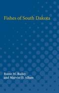 Fishes of South Dakota di Reeve Bailey, Marvin Allum edito da UNIV OF MICHIGAN PR