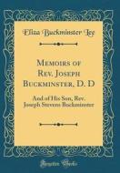 Memoirs of REV. Joseph Buckminster, D. D: And of His Son, REV. Joseph Stevens Buckminster (Classic Reprint) di Eliza Buckminster Lee edito da Forgotten Books