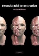 Forensic Facial Reconstruction di Caroline Wilkinson edito da Cambridge University Press