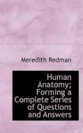 Human Anatomy; Forming A Complete Series Of Questions And Answers di Meredith Redman edito da Bibliolife
