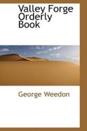 Valley Forge Orderly Book di George Weedon edito da Bibliolife