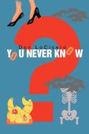 You Never Know di Don LoCicero edito da AUTHORHOUSE