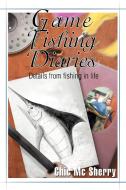 Game Fishing Diaries di Chic Mc Sherry edito da iUniverse