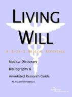 Living Will - A Medical Dictionary, Bibliography, And Annotated Research Guide To Internet References di Icon Health Publications edito da Icon Group International
