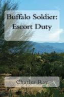 Buffalo Soldier: Escort Duty di Charles Ray edito da Uhuru Press