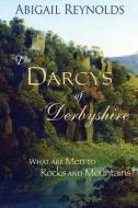 The Darcys of Derbyshire di Abigail Reynolds edito da White Soup Press
