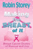Making The Breast Of It di Robin Anne Storey edito da Robin Storey