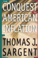 The Conquest of American Inflation di Thomas J. Sargent edito da Princeton University Press