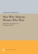 Men Who Migrate, Women Who Wait di Caroline B. Brettell edito da Princeton University Press