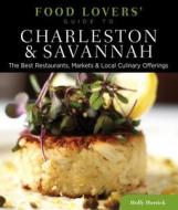 Food Lovers' Guide to (R) Charleston & Savannah di Holly Herrick edito da Rowman & Littlefield