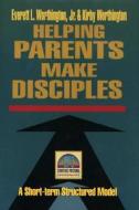 Helping Parents Make Disciples di Everett L Worthington, Kirby Worthington edito da Baker Publishing Group