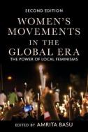 Women's Movements in the Global Era: The Power of Local Feminisms di Amrita Basu edito da WESTVIEW PR