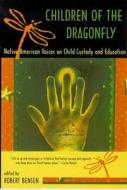 Children of the Dragonfly: Native Americans Voices on Child Custody and Education edito da UNIV OF ARIZONA PR