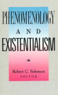 Phenomenology and Existentialism di Professor Robert C. Solomon edito da Rowman & Littlefield