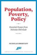 Population, Poverty, Policy: Essential Essays from Nicholas Eberstadt di Nicholas Eberstadt edito da AEI PR