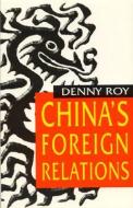 China's Foreign Relations di Denny Roy edito da Rowman & Littlefield