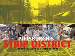 Pittsburgh's Strip District: Around the World in a Neighborhood di Lauren Uhl, Tracy L. Coffing edito da Historical Society of Western Pennsylvania