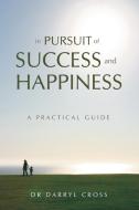 In Pursuit of Success and Happiness di Darryl Cross edito da Crossways Consulting