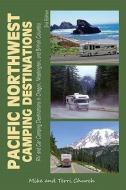 Pacific Northwest Camping Destinations di Mike Church, Terri Church edito da Rolling Homes Press,U.S.