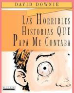 Las Horribles Historias Que Papa Me Contaba di David Downie edito da Blue Peg Publishing