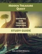 Hidden Treasure Quest: Knowing God Through Creation Study Guide di Hide and Seek Ministries edito da Hide and Seek Ministries