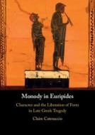 Monody In Euripides di Claire Catenaccio edito da Cambridge University Press